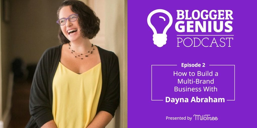 Blogger Genius Podcast - How To Build a Multi-Brand Business With Dayna Abraham | MiloTree.com