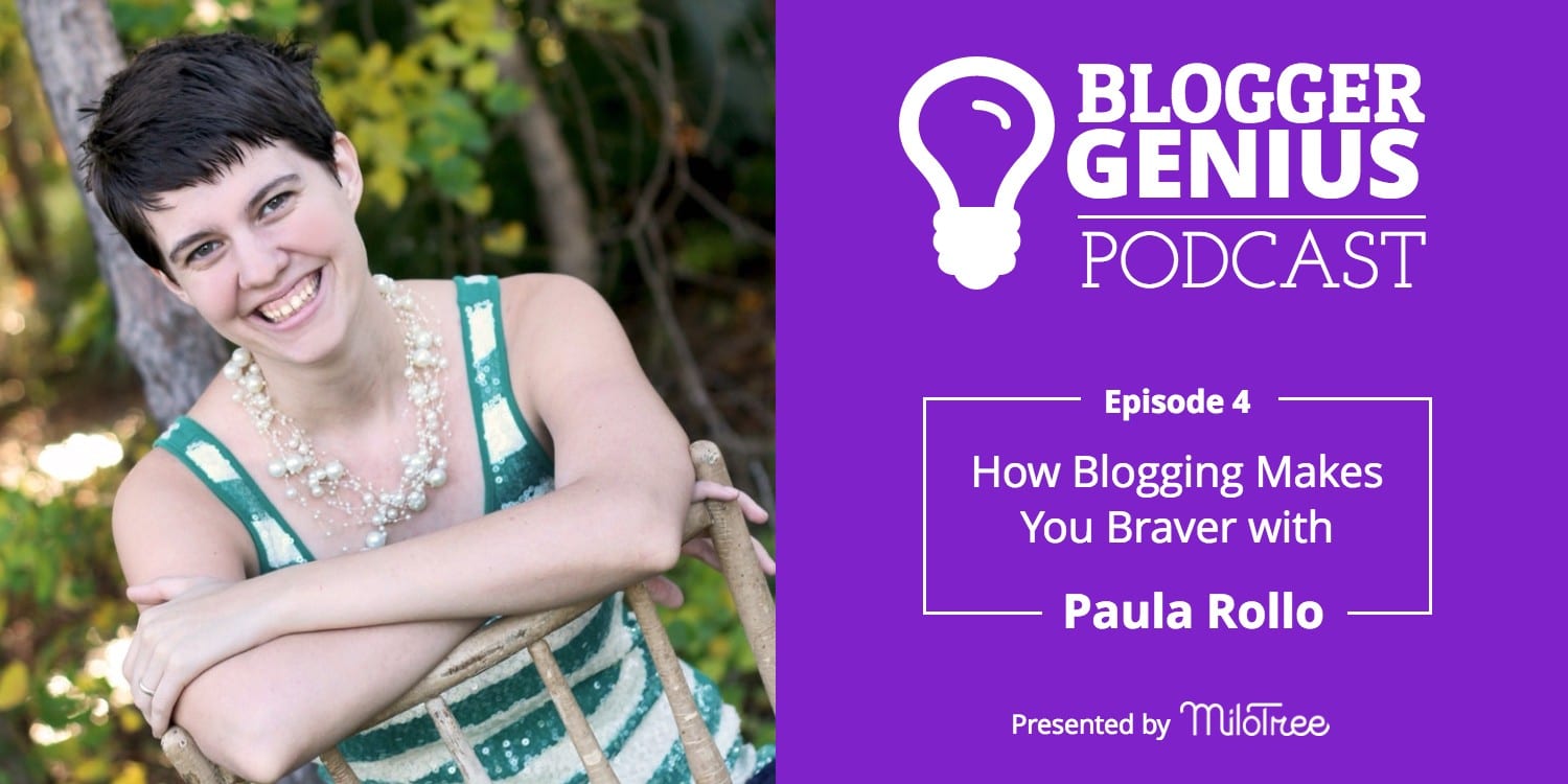 #004: How Blogging Makes You Braver with Paula Rollo | MiloTree.com