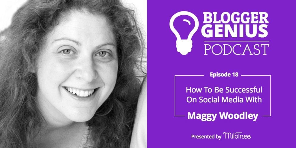 #018: How To Be Successful On Social Media With Maggy Woodley