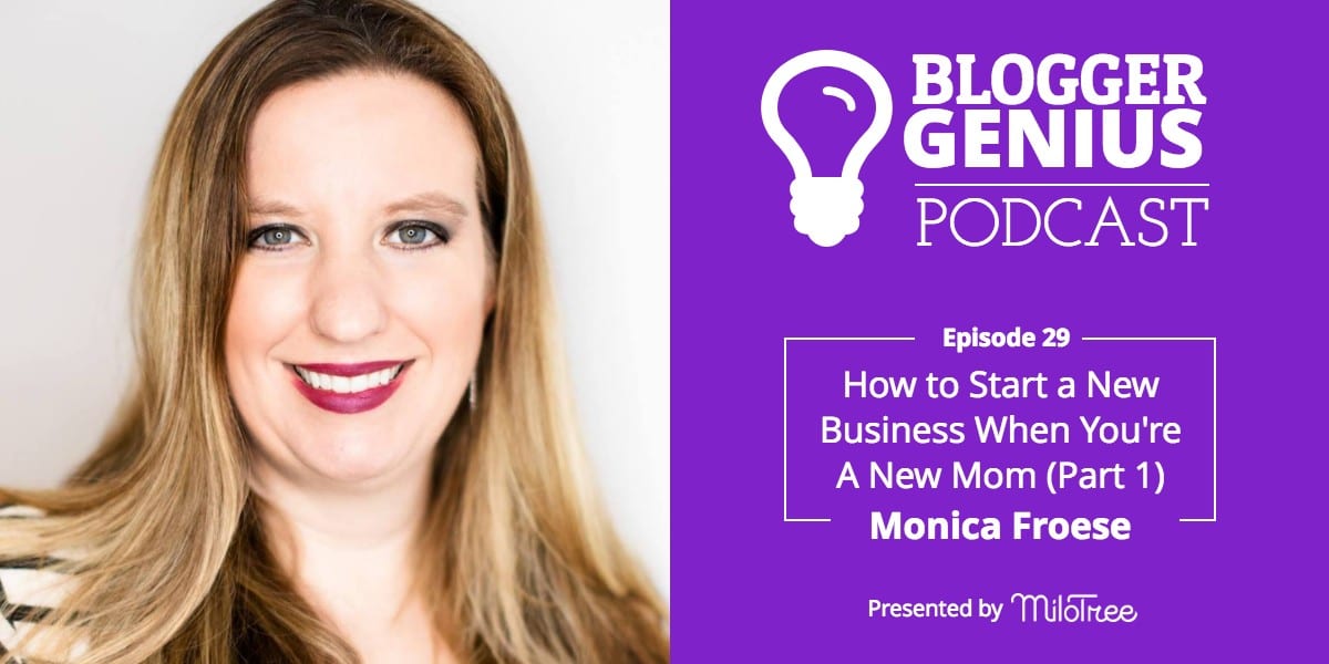 How to Start a New Business When You're A New Mom with Monica Froese (Part 1) | MiloTree.com