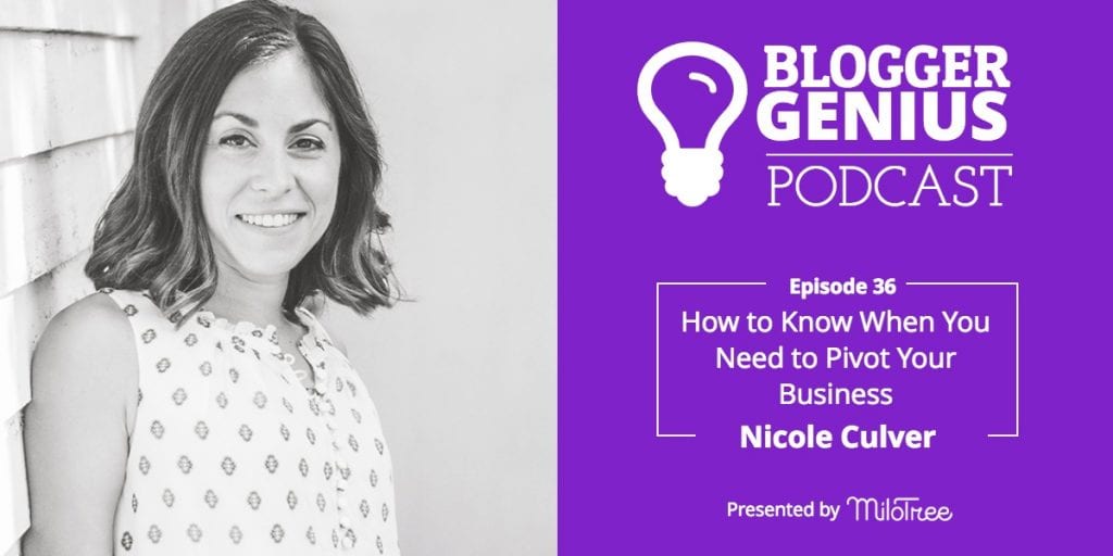 How to Know When You Need to Pivot Your Business with Nicole Culver | Blogger Genius Podcast | MiloTree.com