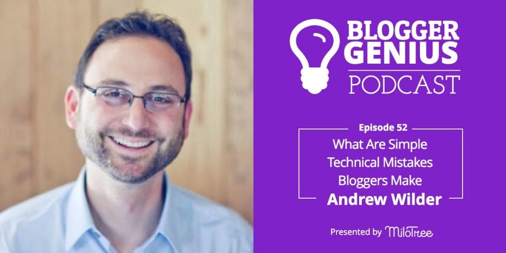 #052: What Are Simple Technical Mistakes Bloggers Make with Andrew Wilder | MiloTree.com