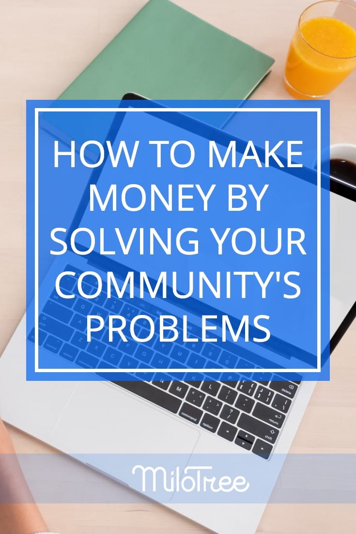How to Build a Business By Solving Your Community's Problems | MiloTree.com