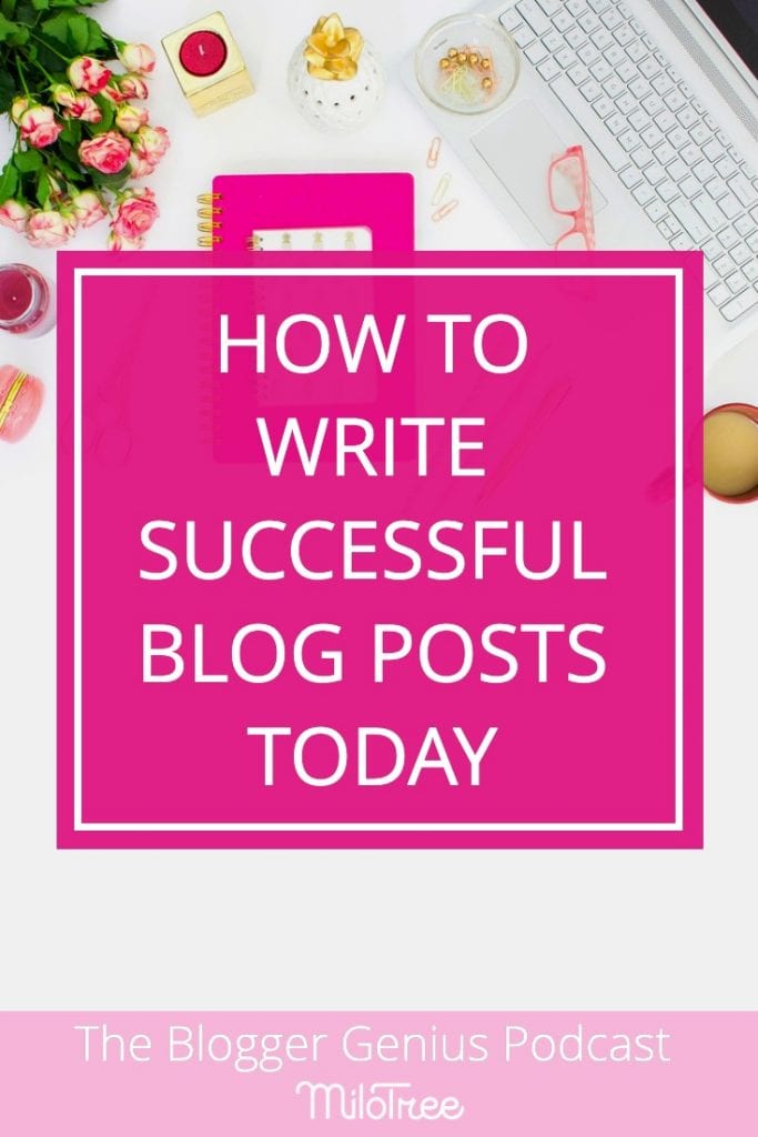 How to Write Successful Blog Posts Today | The Blogger Genius Podcast