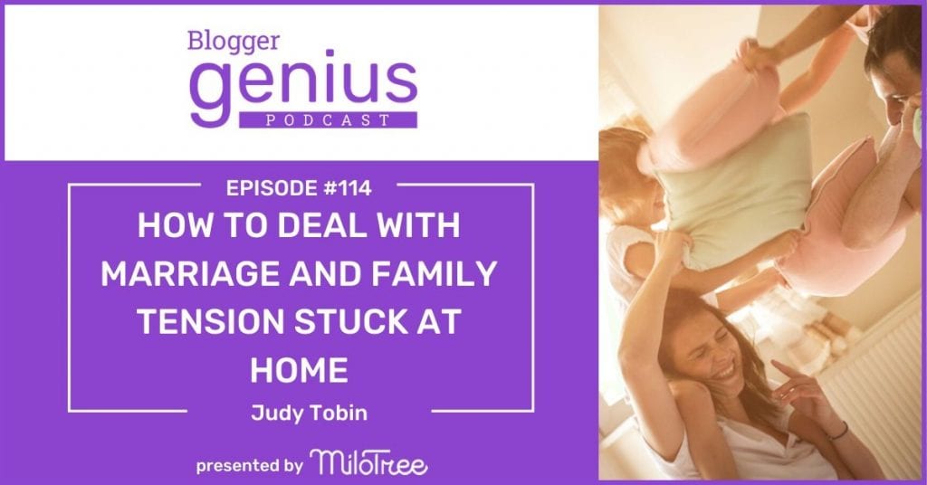 How to Deal With Marriage and Family Tension While Stuck at Home | The Blogger Genius Podcast