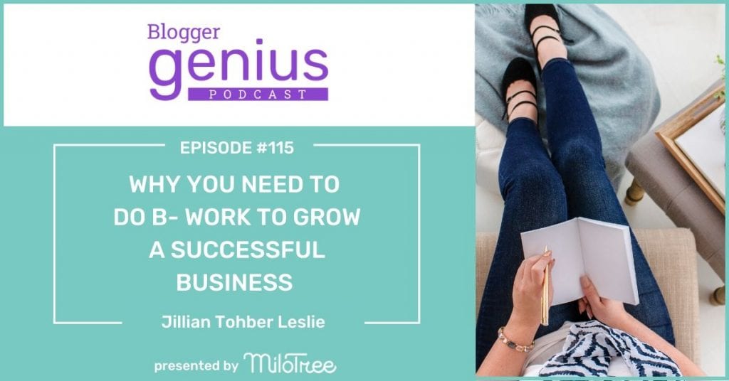 Why You Need To Do B- Work To Grow A Successful Business Today | Blogger Genius Podcast