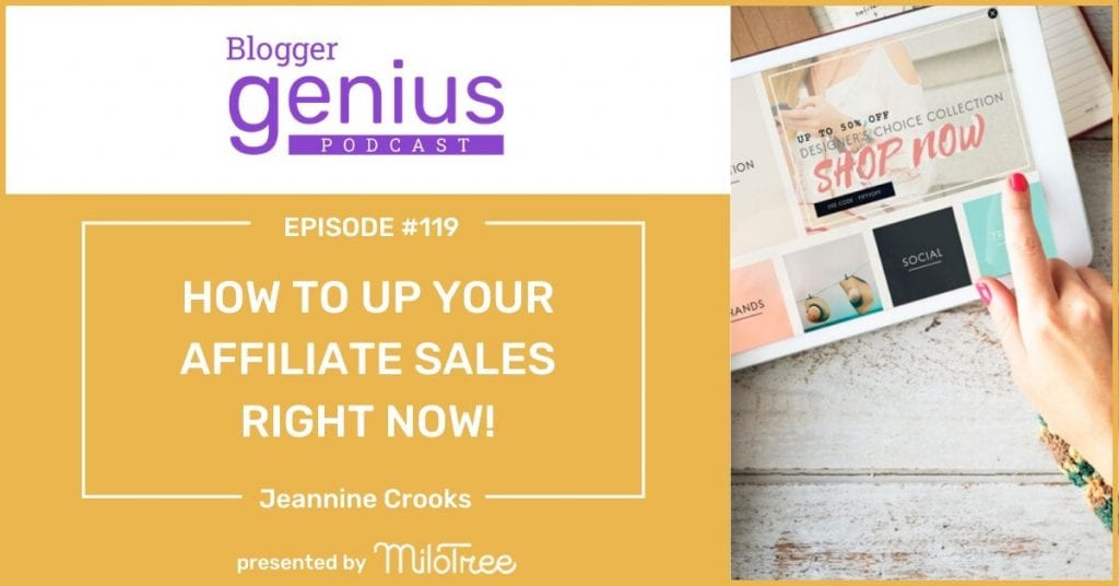 Episode #119: How to Up Your Affiliate Sales Right Now | The Blogger Genius Podcast