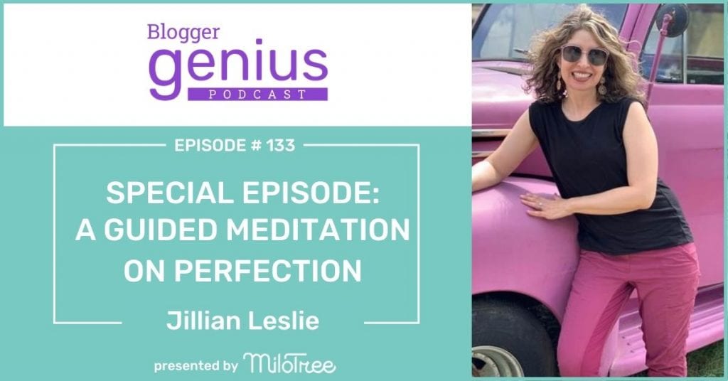 A guided meditation on perfection A Guided Meditation on Perfection | The Blogger Genius Podcast
