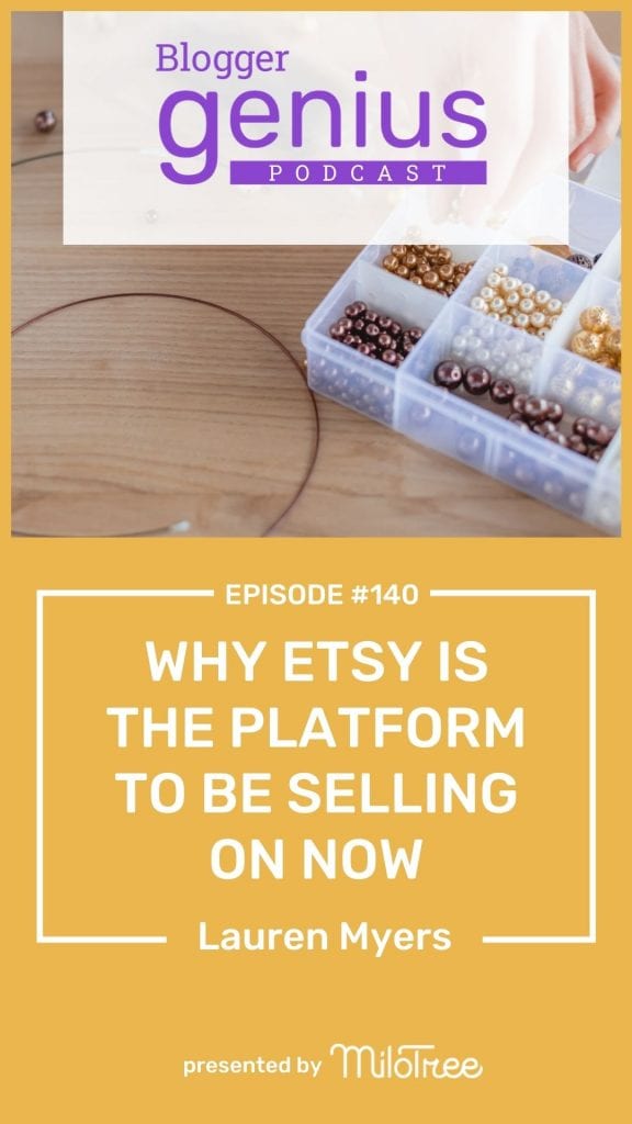 Why Etsy is the Platform to Be Selling on Now | The Blogger Genius Podcast