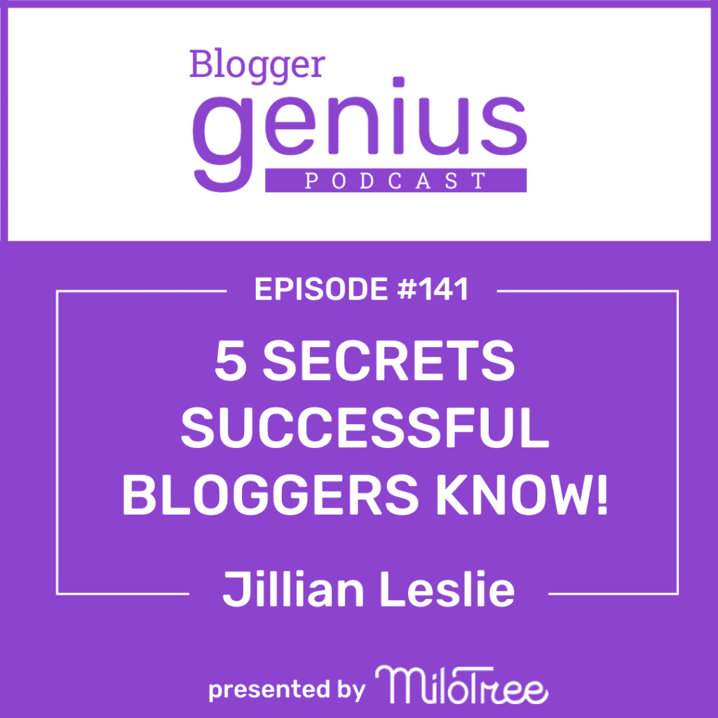 5 Secrets Successful Bloggers Know to Grow Their Blogs | The Blogger Genius Podcast with Jillian Leslie