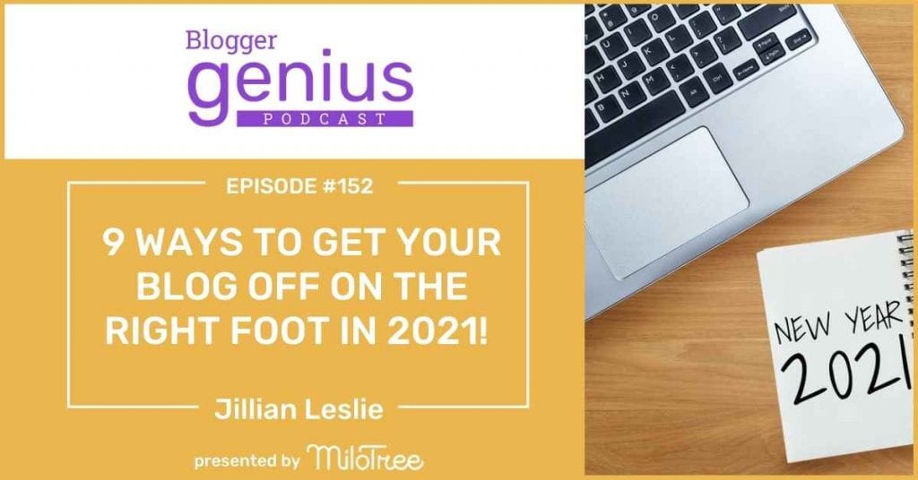 9 Ways to Get Your Blog Off on the Right Foot in 2021 | The Blogger Genius Podcast