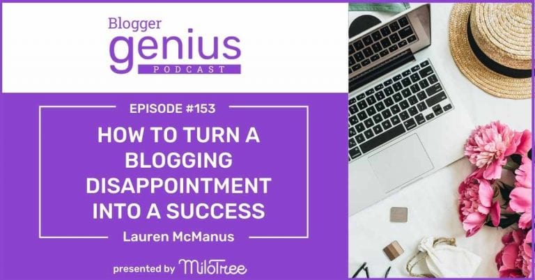 #153: How to Turn Your Blogging Disappointment into a Big Success (Rebroadcast)