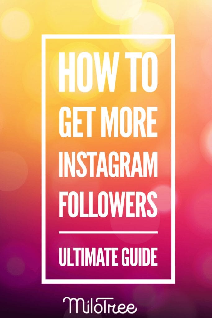 How To Get More Followers on Instagram - Guide for Bloggers & Creative Entrepreneurs | MiloTree.com