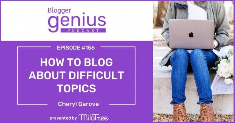 #156: How to Write About Difficult Topics in Your Blog