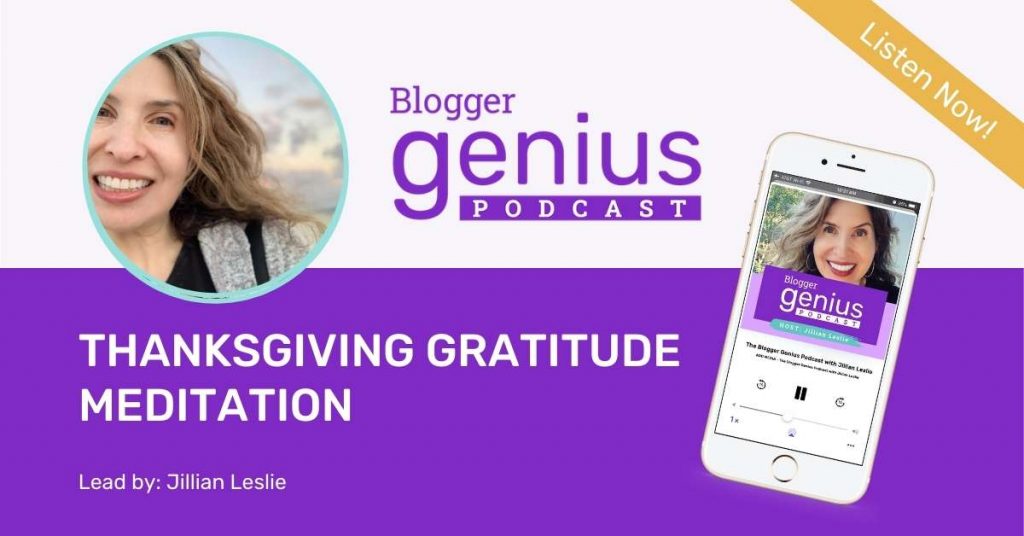 Thanksgiving Guided Meditation on Gratitude | The Blogger Genius Podcast with Jillian Leslie