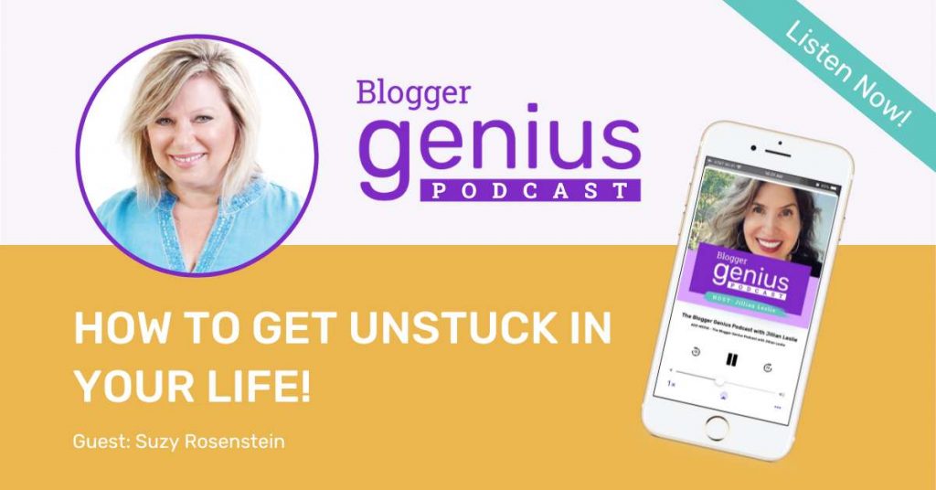 Get Unstuck in Your Life | The Blogger Genius Podcast with Jillian Leslie