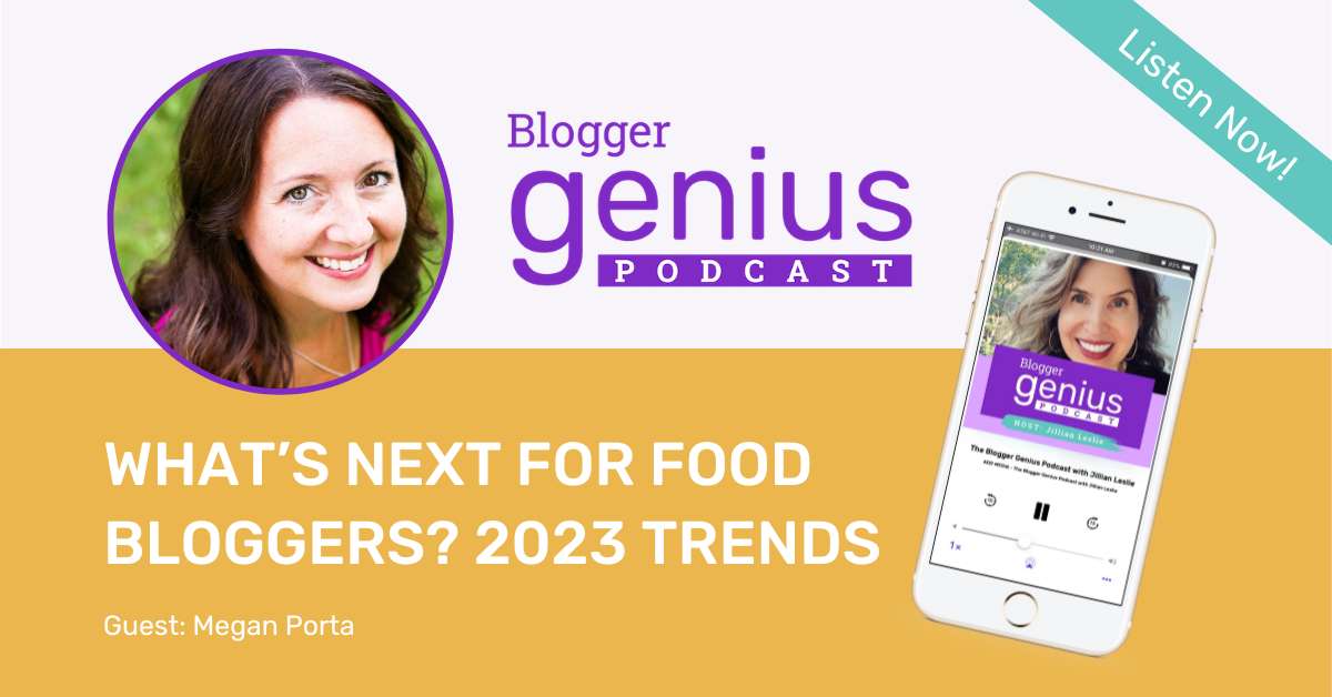 What's Next for Food Bloggers? Trends to Watch in 2023 | The Blogger Genius Podcast with Jillian Leslie