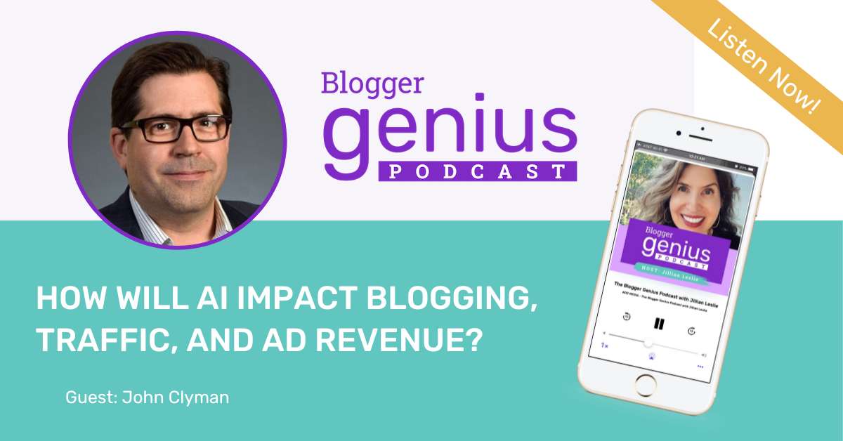 How Will AI Impact Blogging, Traffic, and Ad Revenue? | The Blogger Genius Podcast with Jillian Leslie
