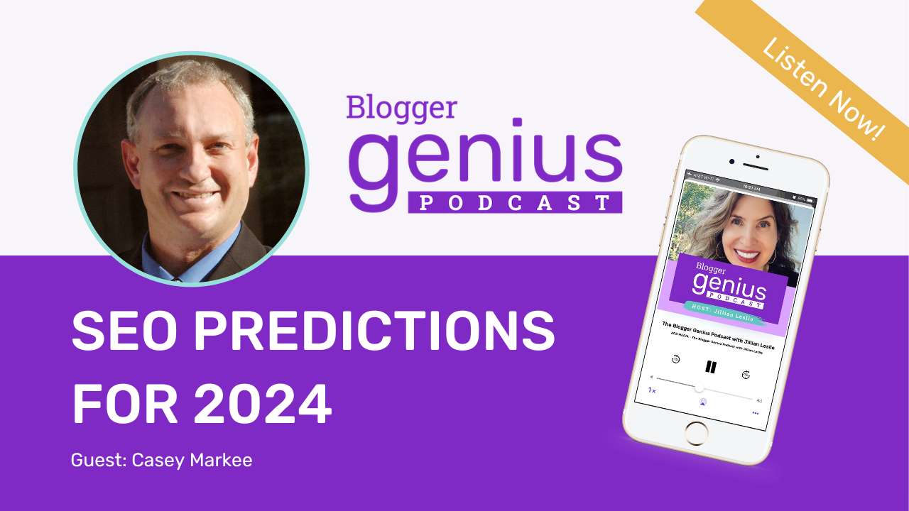 The Future of Blogging: SEO Predictions for 2024 with Casey Markee | The Blogger Genius Podcast with Jillian Leslie