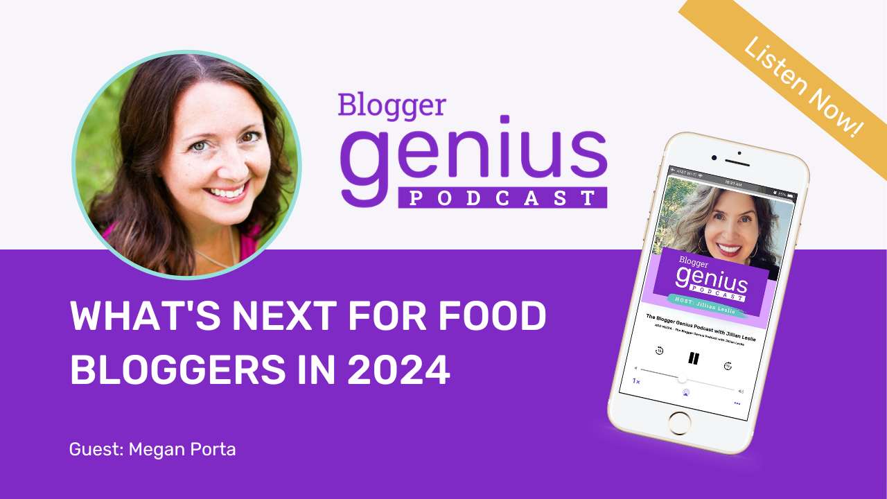 What's Next for Food Bloggers: Changes in 2024 | The Blogger Genius Podcast with Jillian Leslie